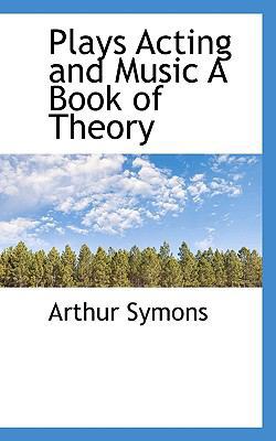 Plays Acting and Music a Book of Theory 1117691934 Book Cover