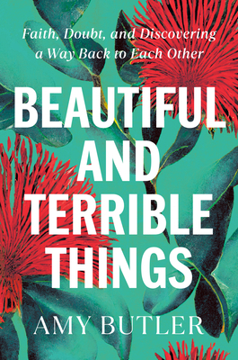 Beautiful and Terrible Things: Faith, Doubt, an... 0399589481 Book Cover