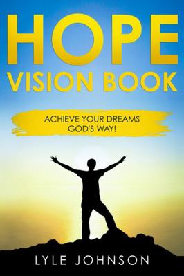 Paperback Hope Vision Book : Achieve Your Dreams God's Way! Book