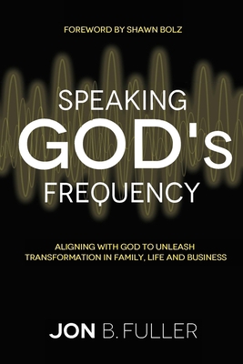 Speaking God's Frequency: Aligning with God to ... 1733254803 Book Cover