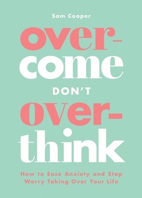 Overcome Don't Overthink: How to Ease Anxiety a... 1837993513 Book Cover