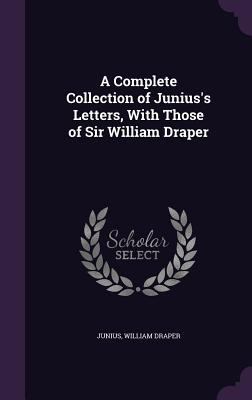 A Complete Collection of Junius's Letters, With... 1356926037 Book Cover