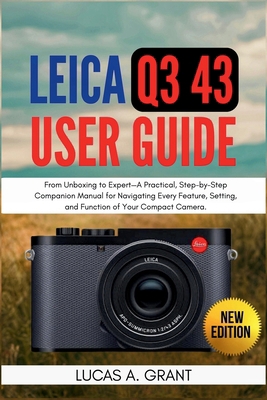 LEICA Q3 43 User Guide: From Unboxing to Expert... B0FS82YBDF Book Cover