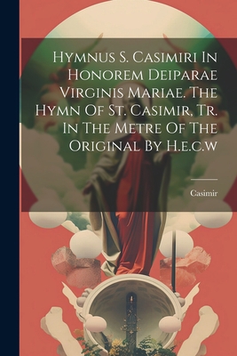 Hymnus S. Casimiri In Honorem Deiparae Virginis... 1021843091 Book Cover