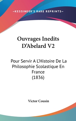 Ouvrages Inedits D'Abelard V2: Pour Servir A L'... [French] 1160518297 Book Cover