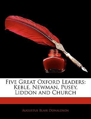 Five Great Oxford Leaders: Keble, Newman, Pusey... 1142558665 Book Cover