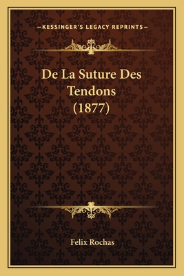 De La Suture Des Tendons (1877) [French] 1167497368 Book Cover