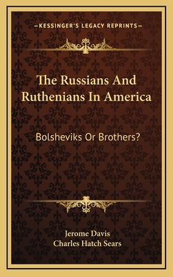 The Russians and Ruthenians in America: Bolshev... 1163564729 Book Cover