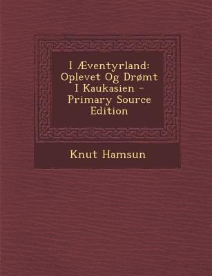 I Aeventyrland: Oplevet Og Dromt I Kaukasien - ... [Danish] 1294535986 Book Cover