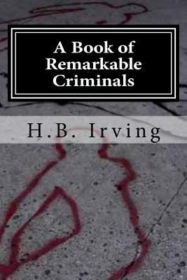 A Book of Remarkable Criminals 1519579608 Book Cover