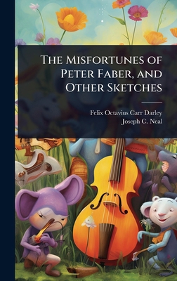 The Misfortunes of Peter Faber, and Other Sketches 1024105180 Book Cover