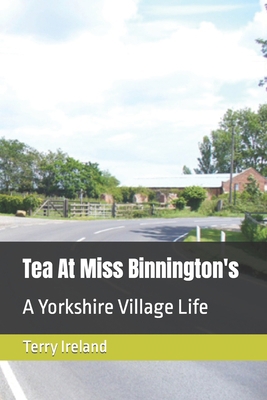 Tea At Miss Binnington's: A Yorkshire Village Life B09RM5F6CF Book Cover