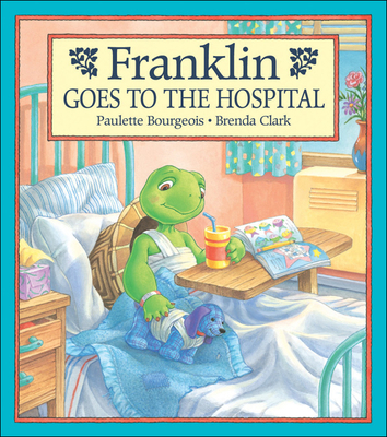 Franklin Goes to the Hospital 1550747347 Book Cover