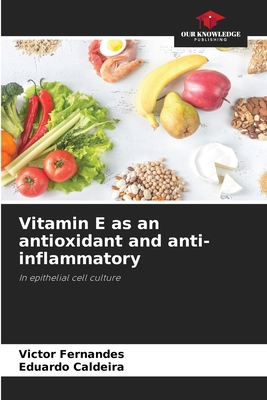Vitamin E as an antioxidant and anti-inflammatory 6206879186 Book Cover