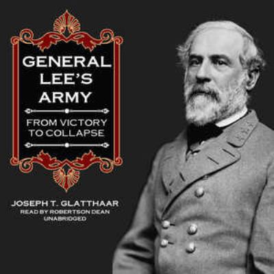General Lee's Army: From Victory to Collapse 1433210150 Book Cover