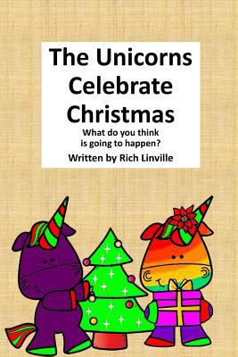 The Unicorns Celebrate Christmas: What do you t... 1790200849 Book Cover