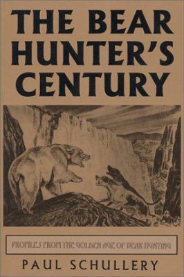 The Bear Hunter's Century: Profiles from the Go... 0944383467 Book Cover