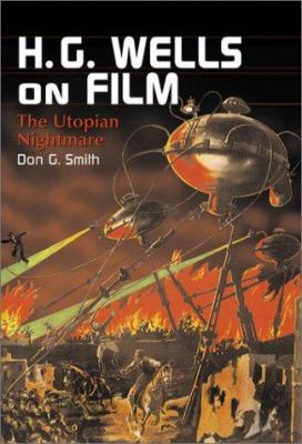 H.G. Wells on Film: The Utopian Nightmare 0786410582 Book Cover