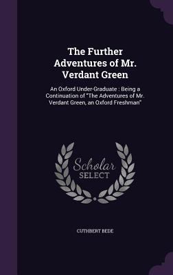 The Further Adventures of Mr. Verdant Green: An... 1358954755 Book Cover