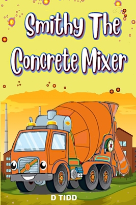 Smithy the Concrete Mixer: Cement Mixer 1716383382 Book Cover