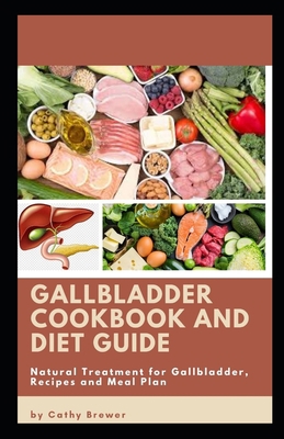 Gallbladder Cookbook and Diet Guide: Natural Treatment for Gallbladder, Recipes and Meal plan B089M41N9J Book Cover