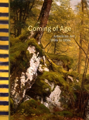Coming of Age: American Art, 1850s to 1950s 0300115237 Book Cover