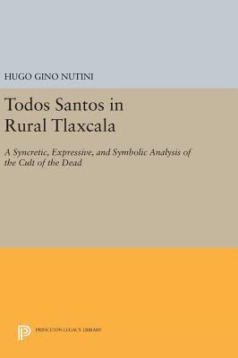 Todos Santos in Rural Tlaxcala: A Syncretic, Ex... 069163470X Book Cover