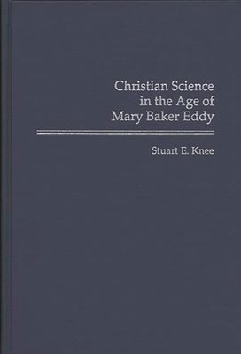 Christian Science in the Age of Mary Baker Eddy 0313283605 Book Cover