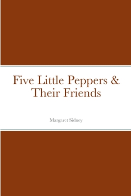 Five Little Peppers & Their Friends 138770480X Book Cover