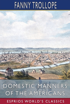 Domestic Manners of the Americans (Esprios Clas... 1006662715 Book Cover