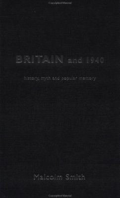 Britain and 1940: History, Myth and Popular Memory 0415010500 Book Cover