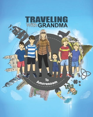 TRAVELING with GRANDMA to AMSTERDAM 1735351881 Book Cover