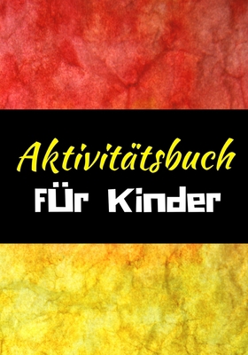 Aktivit�tsbuch F�r Kinder: Ab 6 Jahren - 115 Seiten - Ihre Kinder werden Spa� haben und lernen - Labyrinth - Sudoku - Malen - Zeichnen - Einfaches Niveau - L�sungen inbegriffen B085RNL36Q Book Cover