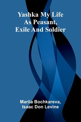 Yashka My life as peasant, exile and soldier 9362922894 Book Cover