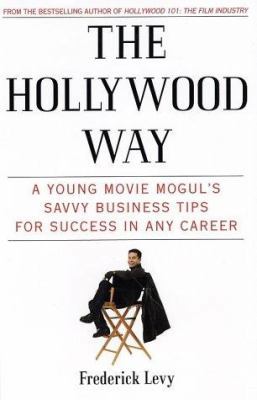 The Hollywood Way: A Young Movie Mogul's Savvy ... 0312283245 Book Cover