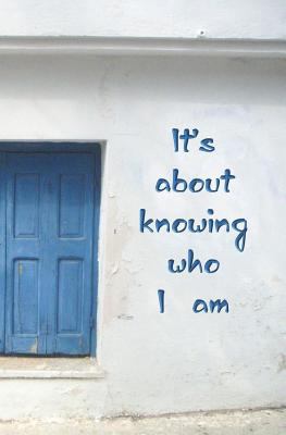 It's About Knowing Who I Am: Blank Journal and ... 172336777X Book Cover