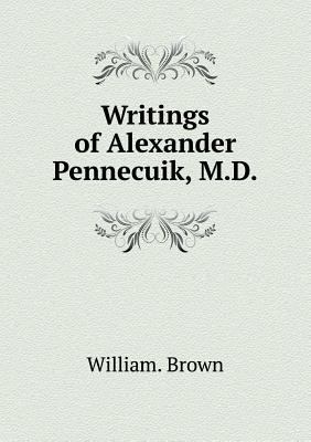 Writings of Alexander Pennecuik, M.D 5518909489 Book Cover