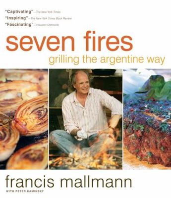 Seven Fires: Grilling the Argentine Way 1579653545 Book Cover