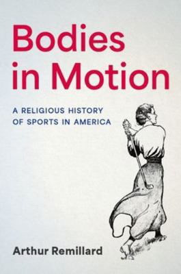 Bodies in Motion: A Religious History of Sports... 0197789773 Book Cover