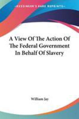 A View Of The Action Of The Federal Government ... 0548413967 Book Cover