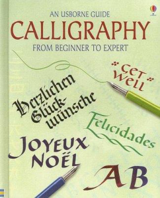 Calligraphy: From Beginner to Expert (Usborne G... 1580869343 Book Cover