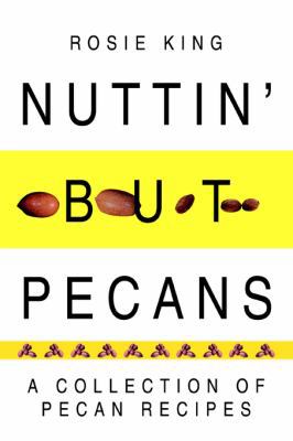 Nuttin' But Pecans: A Collection of Pecan Recipes 0595319815 Book Cover