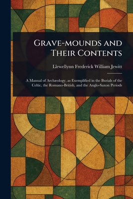 Grave-mounds and Their Contents 1023325764 Book Cover