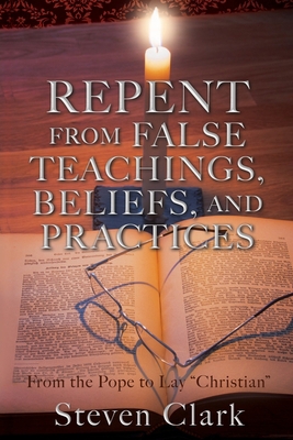 Repent from False Teachings, Beliefs, and Pract... 1734198338 Book Cover