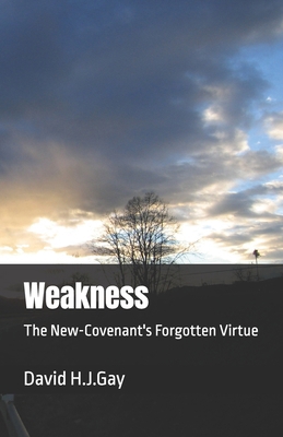 Weakness: The New-Covenant's Forgotten Virtue B0DFYZP379 Book Cover