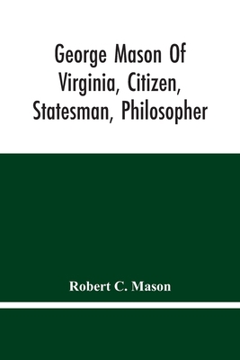 George Mason Of Virginia, Citizen, Statesman, P... 9354446132 Book Cover