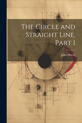 The Circle and Straight Line, Part 1 102133927X Book Cover