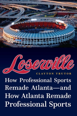 Loserville: How Professional Sports Remade Atla... 149622504X Book Cover