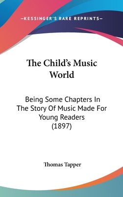 The Child's Music World: Being Some Chapters In... 1120797772 Book Cover