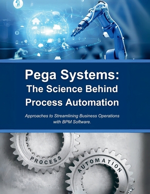 Pega Systems: The Science Behind Process Automa... B0DNCY1Z5F Book Cover